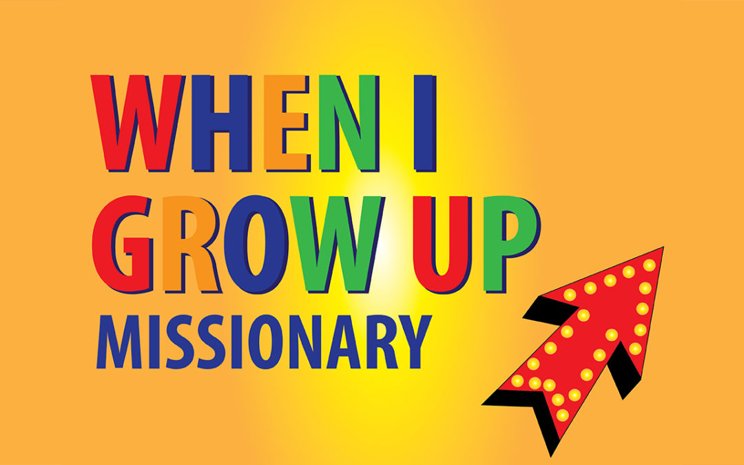 Lesson 6: “When I Grow Up: Missionary”
